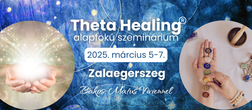 Theta Healing alapfokú tanfolyam alapfokú szeminárium személyes 2025 március Bakos Matus Vivien Theta Healing tanár